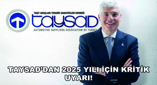 TAYSAD’dan 2025 Yılı İçin Kritik Uyarı!