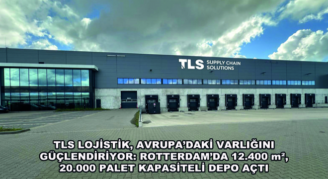 TLS Lojistik, Avrupa’daki Varlığını Güçlendiriyor