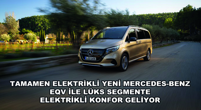 Tamamen Elektrikli Yeni Mercedes-Benz EQV ile Lüks Segmente Elektrikli Konfor Geliyor