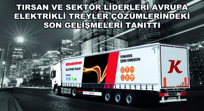 Tırsan ve Sektör Liderleri Avrupa Elektrikli Treyler Çözümlerindeki Son Gelişmeleri Tanıttı