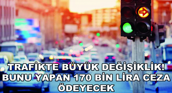 Trafikte Büyük Değişiklik!