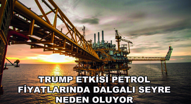 Trump Etkisi Petrol Fiyatlarında Dalgalı Seyre Neden Oluyor