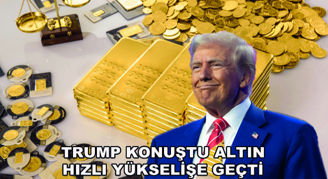 Trump Konuştu Altın Hızlı Yükselişe Geçti