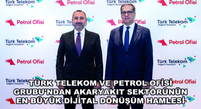 Türk Telekom ve Petrol Ofisi Grubu'ndan Akaryakıt Sektörünün En Büyük Dijital Dönüşüm Hamlesi