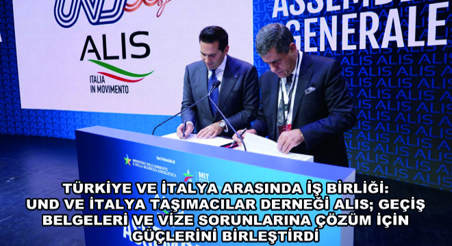 Türkiye ve İtalya Arasında İş Birliği: UND ve İtalya Taşımacılar Derneği ALIS; Geçiş Belgeleri ve Vize Sorunlarına Çözüm İçin Güçlerini Birleştirdi