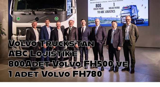 Volvo Trucks’tan ABC Lojistik’e  801 Adetlik Yılın İlk Büyük Filo Teslimatı!