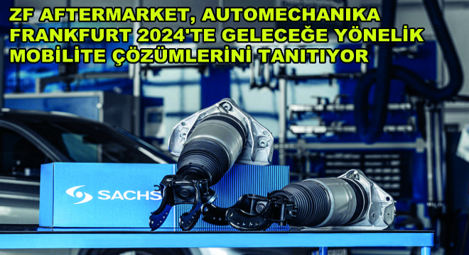ZF Aftermarket, Automechanika Frankfurt 2024'te Geleceğe Yönelik Mobilite Çözümlerini Tanıtıyor