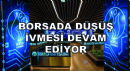 Borsada Düşüş İvmesi Devam Ediyor