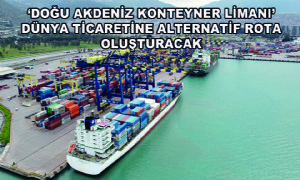 ‘Doğu Akdeniz Konteyner Limanı’ Dünya Ticaretine Alternatif Rota Oluşturacak