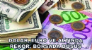 Dolar, Euro ve Altında Rekor, Borsada Düşüş