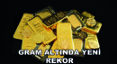 Gram Altında Yeni Rekor